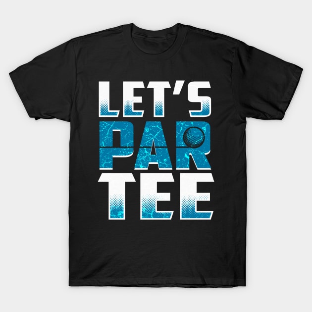 Let's Par Tee T-Shirt by Mila46